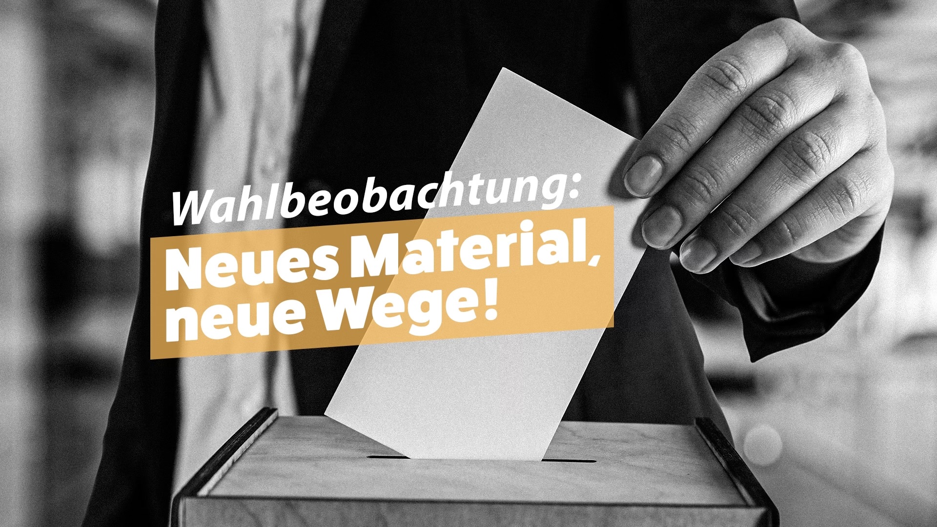 Wahlbeobachtung: Neue Angebote, neues Material